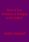 Image for How to Use Freedom of Religion to the Fullest