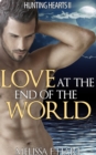 Image for Love at the End of the World (Hunting Hearts, Book 6)