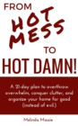 Image for From Hot Mess to Hot Damn! : A 21-day Plan to Overthrow Overwhelm, Conquer Clutter, and Organize Your Home for Good (Instead of Evil.)