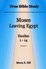 Image for True Bible Study: Moses Leaving Egypt Exodus 1-14