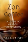 Image for Zen Coffee: A Guide to Mindful Meditation