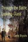 Image for Through the Baltic Looking-Glass