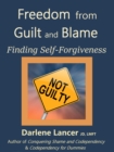 Image for Freedom from Guilt and Blame: Finding Self-Forgiveness