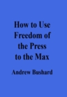 Image for How to Use Freedom of the Press to the Max