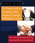 Image for Ultimate Guide On Developing Conflict Resolution Techniques For Workplace Conflicts - How To Develop Workplace Positivity, Morale and Effective Communications
