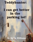 Image for Teddyhunter: I Can Get Better In The Parking-lot!