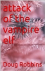 Image for Attack of the Vampire Elf