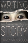 Image for Writing the Character-Driven Story