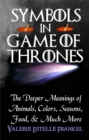 Image for Symbols in Game of Thrones: The Deeper Meanings of Animals, Colors, Seasons, Food, and Much More