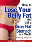 Image for How to Lose Your Belly Fat and Get a Sexy Flat Stomach In a Month: The Truth Behind Losing Belly Fat