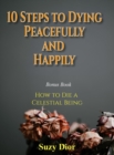 Image for 10 Steps to Dying Peacefully and Happily : with Bonus Book How to Die a Celestial Being