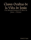 Image for Claves Ocultas de la Vida de Jes?s - Una Mirada Gn?stica al Mito de Jesus + Christo