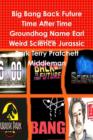 Image for Big Bang Back Future Time After Time Groundhog Name Earl Weird Science Jurassic Park Terry Pratchett Middleman