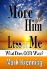 Image for More of Him, Less of Me : What Does God Want?