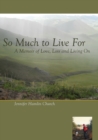 Image for So Much to Live for: A Memoir of Love, Loss and Living on
