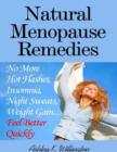 Image for Natural Menopause Remedies: No More Hot Flashes, Insomnia, Night Sweats, Weight Gain...Feel Better Quickly!