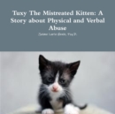 Image for Tuxy The Mistreated Kitten: A Story about Physical and Verbal Abuse