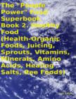 Image for &amp;quote;People Power&amp;quote; Food Superbook: Book 2. Healthy Food (Health - Organic Foods, Juicing, Sprouts, Vitamins, Minerals, Amino Acids, Healing Salts, Bee Foods)