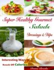 Image for Super Healthy Gourmet Salads Dressings &amp; Dips : Interesting Ways to Knock Off Calories