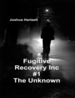 Image for Fugitive Recovery Inc., #1: The Unknown