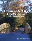 Image for Captivated By God&#39;s Love: Poems from the Heart