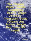 Image for &amp;quote;People Power&amp;quote; Health Superbook: Book 6. Organ Donation - Transplant Guide (Organs Are Scarce, People Buy Them, It&#39;s Legal)
