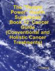 Image for &amp;quote;People Power&amp;quote; Health Superbook: Book 12. Cancer Guide (Conventional and Holistic Cancer Treatments)