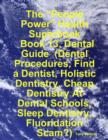 Image for &amp;quote;People Power&amp;quote; Health Superbook: Book 13. Dental Guide (Dental Procedures, Find a Dentist, Holistic Dentistry, Cheap Dentistry At Dental Schools, Sleep Dentistry, Fluoridation Scam?)