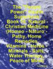 Image for &amp;quote;People Power&amp;quote; Health Superbook: Book 16. Natural - Christian Medicine (Homeo - Naturo - Pathy, Home Remedies, Vitamins - Herbs - Minerals - Salts, Water Therapy, Peace of Mind)