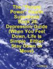 Image for &amp;quote;People Power&amp;quote; Health Superbook: Book 25. Depression Guide (When You Feel Down, Life Is Simple. Either Stay Down or Move)
