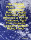 Image for &amp;quote;People Power&amp;quote; Health Superbook: Book 26. Health Insurance Guide (Methods to Pay for Treatment, Fight Your Insurance Company, Medical Billing Fraud)