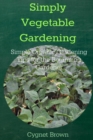 Image for Simply Vegetable Gardening-Simple Organic Gardening Tips for the Beginning Gardener