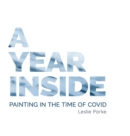 Image for A Year Inside : Painting in the time of Covid by Leslie Parke