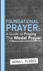 Image for Foundational Prayer: A Guide to Praying the Model Prayer