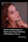 Image for William Shakespeare&#39;s &quot;Much Ado About Nothing&quot;: A Retelling in Prose