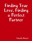 Image for Finding True Love, Finding a Perfect Partner