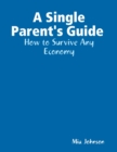Image for Single Parent&#39;s Guide : How to Survive Any Economy