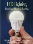 Image for LED Lighting for Your Home &amp; Business: LED Lights Save Money and Make Your Home Lighting Spectacular
