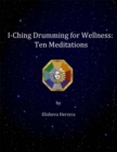 Image for I Ching Drumming for Wellness: Ten Meditations