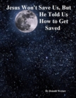 Image for Jesus Won&#39;t Save Us, But He Told Us How to Get Saved