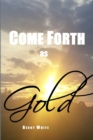 Image for Come Forth as Gold