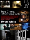 Image for True Crime: 12 Most Famous Murder Stories