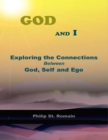 Image for God and I: Exploring the Connections Between God, Self and Ego