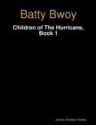 Image for Batty Bwoy - Children of the Hurricane, Book 1