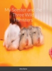 Image for My Seester and the Three Wild Hamsters