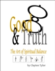 Image for Good &amp; Truth: The Art of Spiritual Balance