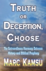 Image for Truth or Deception, Choose : The Extraordinary Harmony Between History and Biblical Prophecy: The Extraordinary Harmony Between History and Biblical Prophecy