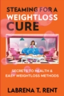 Image for STEAMING FOR A WEIGHTLOSS CURE: SECRETS TO HEALTH &amp; EASY WEIGHTLOSS METHODS