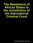 Image for Resistance of African States to the Jurisdiction of the International Criminal Court