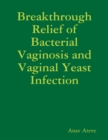 Image for Breakthrough Relief of Bacterial Vaginosis and Vaginal Yeast Infection